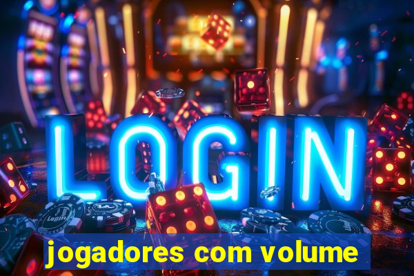 jogadores com volume